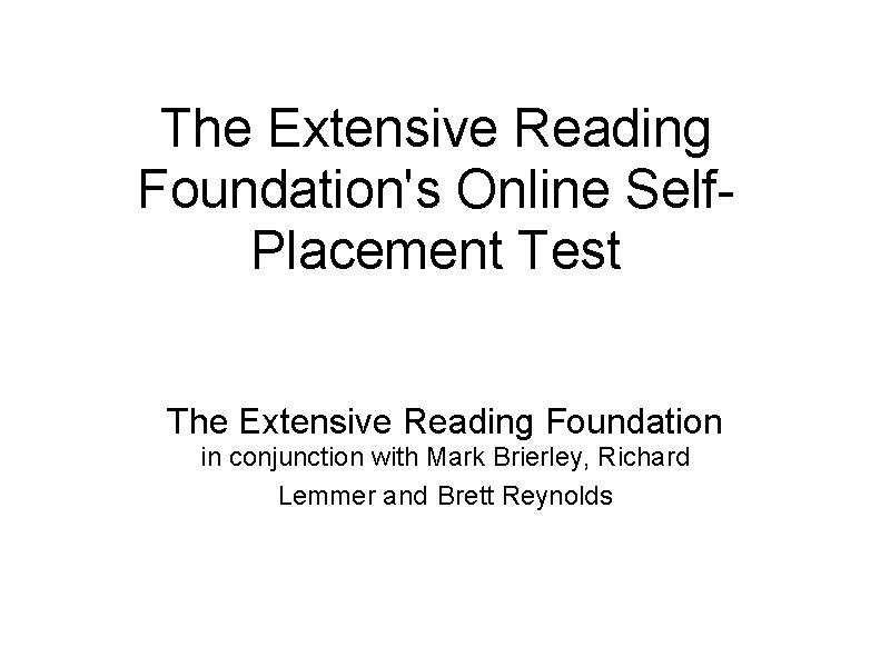 The Extensive Reading Foundation's Online Self. Placement Test The Extensive Reading Foundation in conjunction The Extensive Reading Foundation's Online Self. Placement Test The Extensive Reading Foundation in conjunction