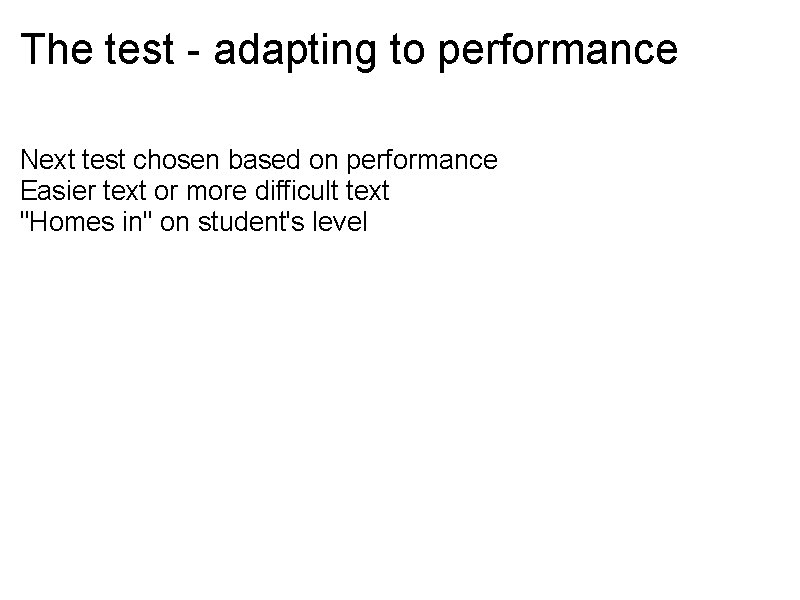 The test - adapting to performance Next test chosen based on performance Easier text The test - adapting to performance Next test chosen based on performance Easier text