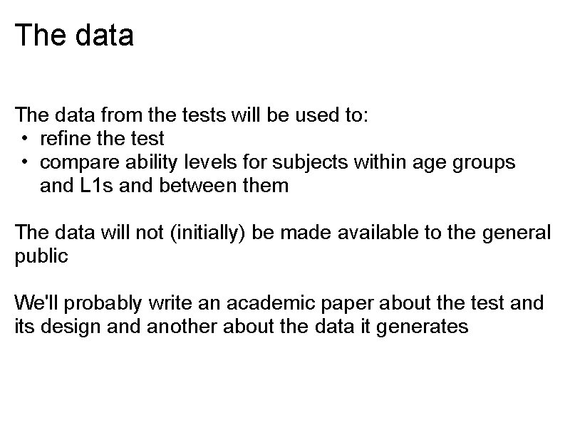 The data from the tests will be used to: • refine the test • The data from the tests will be used to: • refine the test •