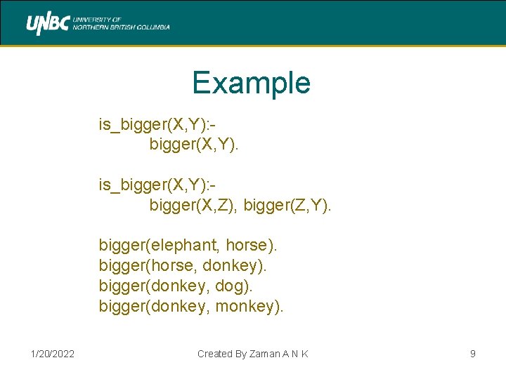 Example is_bigger(X, Y): bigger(X, Y). is_bigger(X, Y): bigger(X, Z), bigger(Z, Y). bigger(elephant, horse). bigger(horse, Example is_bigger(X, Y): bigger(X, Y). is_bigger(X, Y): bigger(X, Z), bigger(Z, Y). bigger(elephant, horse). bigger(horse,