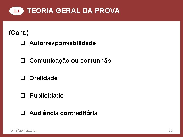 1. 1 TEORIA GERAL DA PROVA (Cont. ) q Autorresponsabilidade q Comunicação ou comunhão