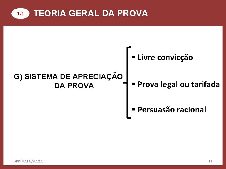 1. 1 TEORIA GERAL DA PROVA § Livre convicção G) SISTEMA DE APRECIAÇÃO DA