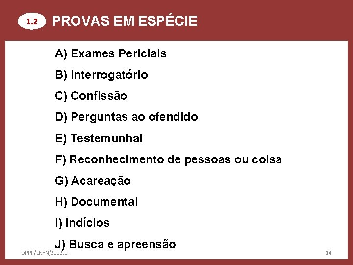 1. 2 PROVAS EM ESPÉCIE A) Exames Periciais B) Interrogatório C) Confissão D) Perguntas