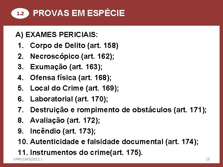 1. 2 PROVAS EM ESPÉCIE A) EXAMES PERICIAIS: 1. Corpo de Delito (art. 158)