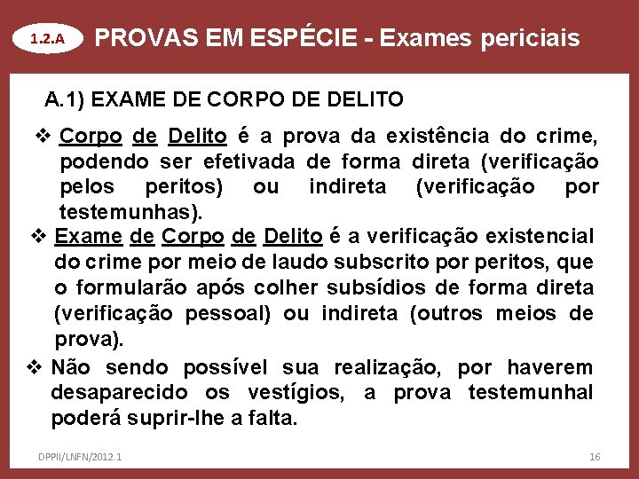 1. 2. A PROVAS EM ESPÉCIE - Exames periciais A. 1) EXAME DE CORPO