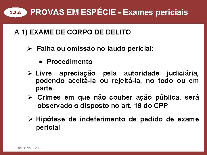 1. 2. A PROVAS EM ESPÉCIE - Exames periciais A. 1) EXAME DE CORPO