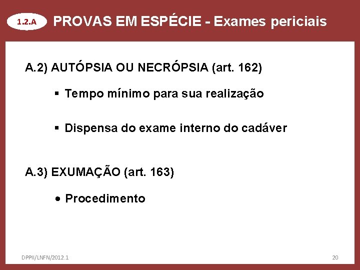 1. 2. A PROVAS EM ESPÉCIE - Exames periciais A. 2) AUTÓPSIA OU NECRÓPSIA