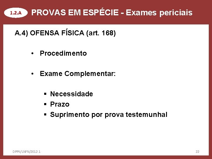 1. 2. A PROVAS EM ESPÉCIE - Exames periciais A. 4) OFENSA FÍSICA (art.