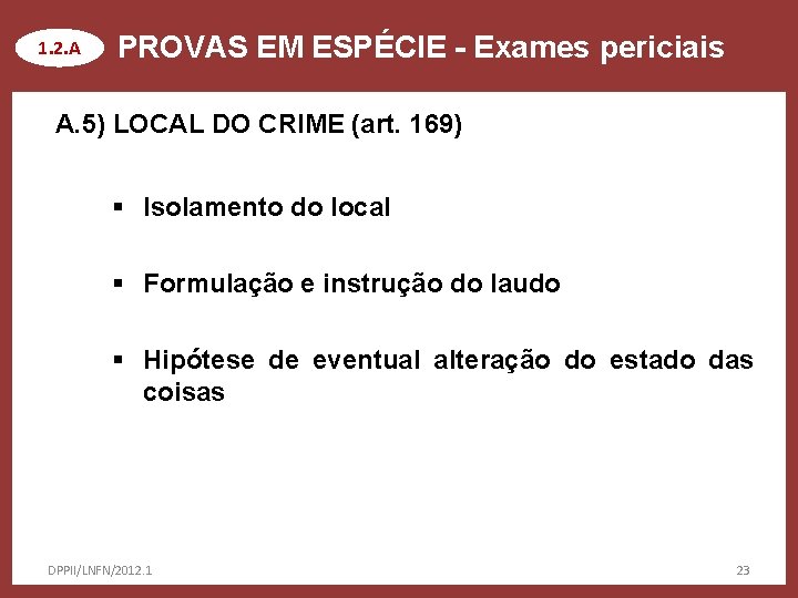 1. 2. A PROVAS EM ESPÉCIE - Exames periciais A. 5) LOCAL DO CRIME