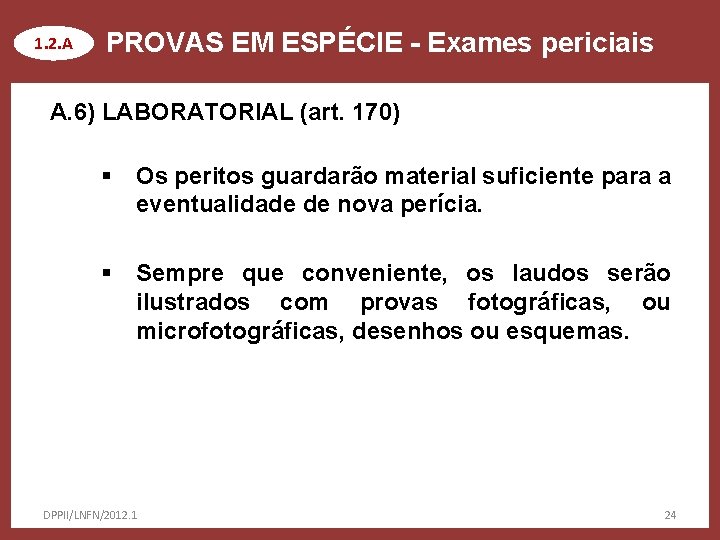 1. 2. A PROVAS EM ESPÉCIE - Exames periciais A. 6) LABORATORIAL (art. 170)