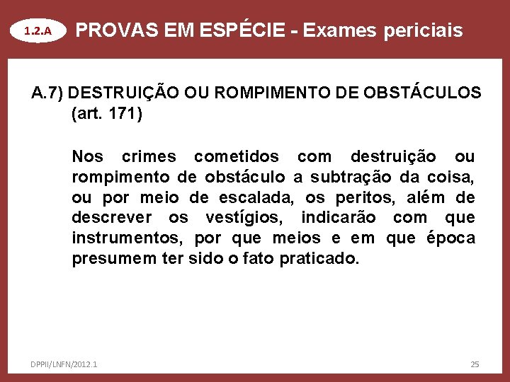 1. 2. A PROVAS EM ESPÉCIE - Exames periciais A. 7) DESTRUIÇÃO OU ROMPIMENTO