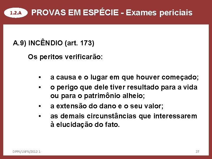 1. 2. A PROVAS EM ESPÉCIE - Exames periciais A. 9) INCÊNDIO (art. 173)