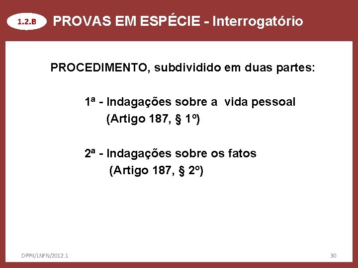 1. 2. B PROVAS EM ESPÉCIE - Interrogatório PROCEDIMENTO, subdividido em duas partes: 1ª