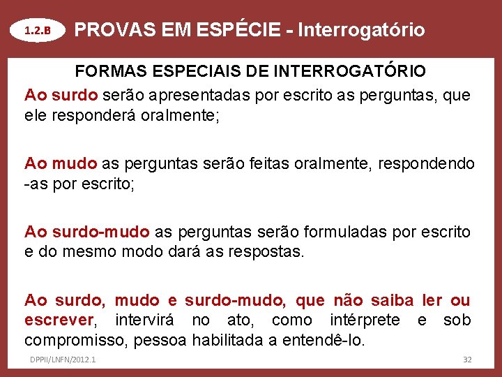 1. 2. B PROVAS EM ESPÉCIE - Interrogatório FORMAS ESPECIAIS DE INTERROGATÓRIO Ao surdo