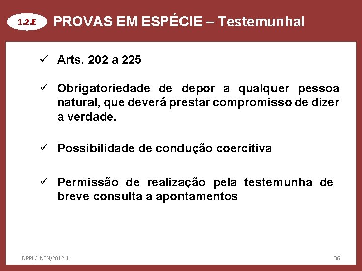 1. 2. E PROVAS EM ESPÉCIE – Testemunhal ü Arts. 202 a 225 ü