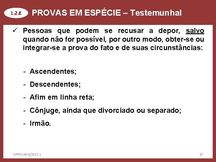 1. 2. E PROVAS EM ESPÉCIE – Testemunhal ü Pessoas que podem se recusar