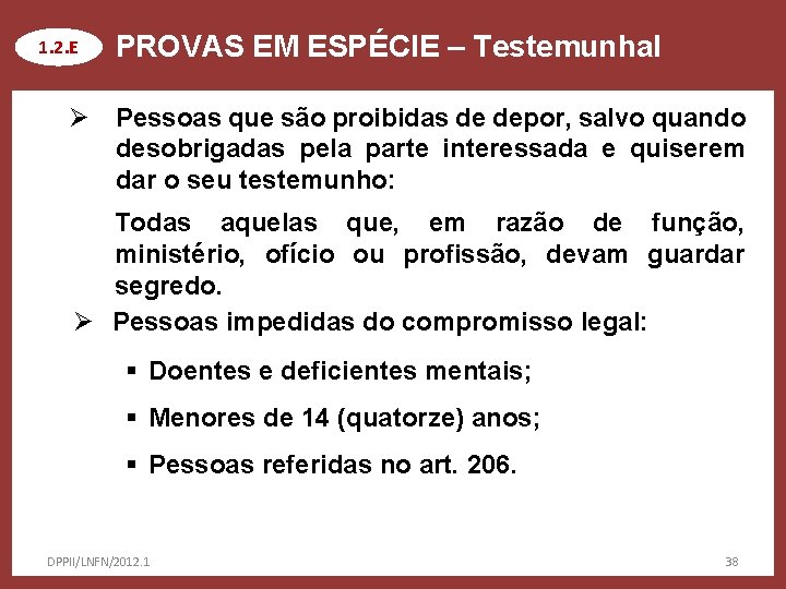 1. 2. E PROVAS EM ESPÉCIE – Testemunhal Ø Pessoas que são proibidas de