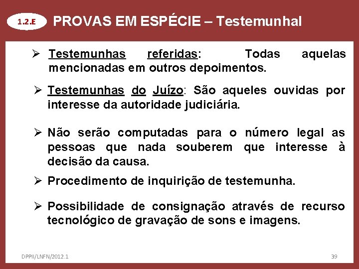 1. 2. E PROVAS EM ESPÉCIE – Testemunhal Ø Testemunhas referidas: Todas mencionadas em