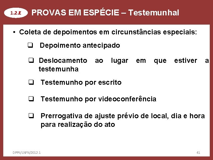 1. 2. E PROVAS EM ESPÉCIE – Testemunhal • Coleta de depoimentos em circunstâncias