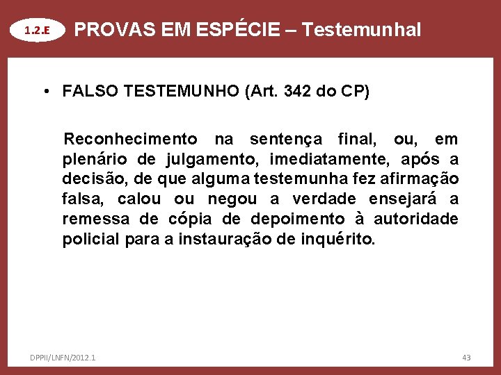 1. 2. E PROVAS EM ESPÉCIE – Testemunhal • FALSO TESTEMUNHO (Art. 342 do