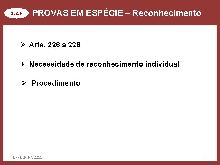 1. 2. F PROVAS EM ESPÉCIE – Reconhecimento Ø Arts. 226 a 228 Ø