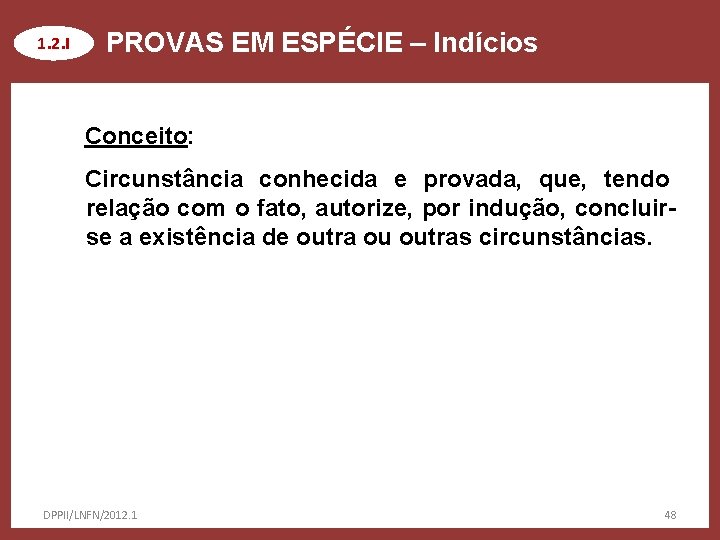 1. 2. I PROVAS EM ESPÉCIE – Indícios Conceito: Circunstância conhecida e provada, que,