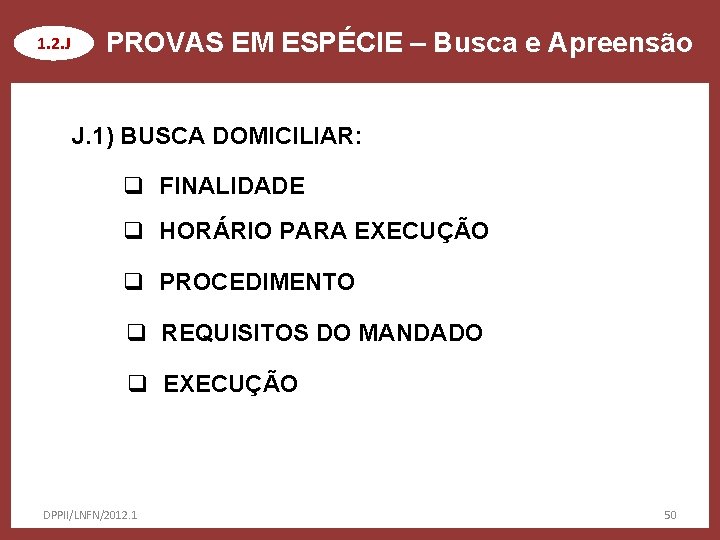 1. 2. J PROVAS EM ESPÉCIE – Busca e Apreensão J. 1) BUSCA DOMICILIAR: