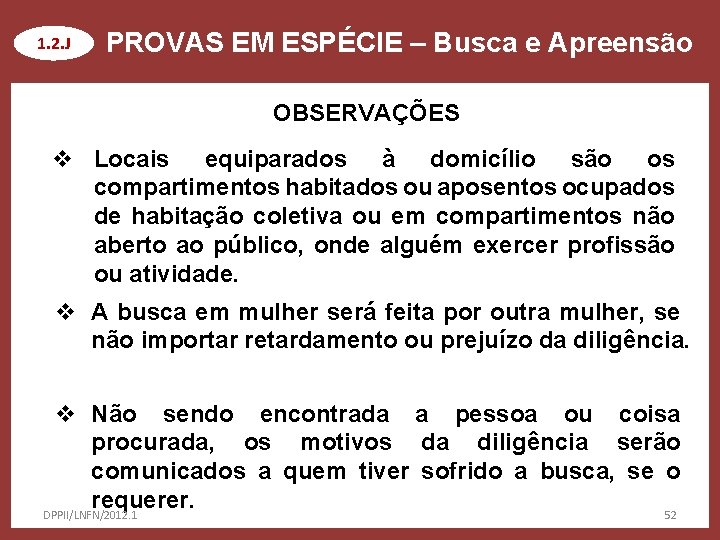 1. 2. J PROVAS EM ESPÉCIE – Busca e Apreensão OBSERVAÇÕES v Locais equiparados