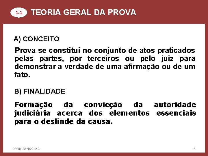 1. 1 TEORIA GERAL DA PROVA A) CONCEITO Prova se constitui no conjunto de