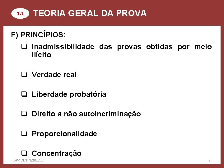 1. 1 TEORIA GERAL DA PROVA F) PRINCÍPIOS: q Inadmissibilidade das provas obtidas por