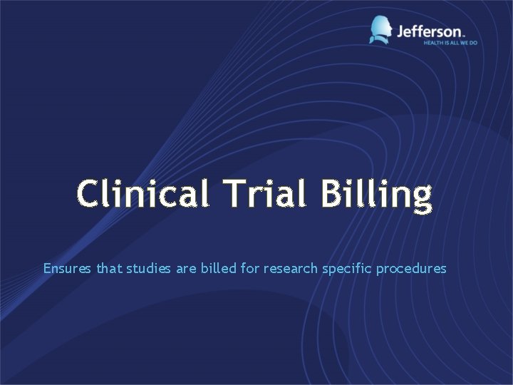 Clinical Trial Billing Ensures that studies are billed for research specific procedures 