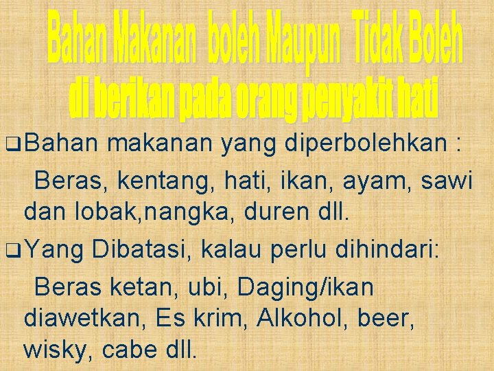 q Bahan makanan yang diperbolehkan : Beras, kentang, hati, ikan, ayam, sawi dan lobak,