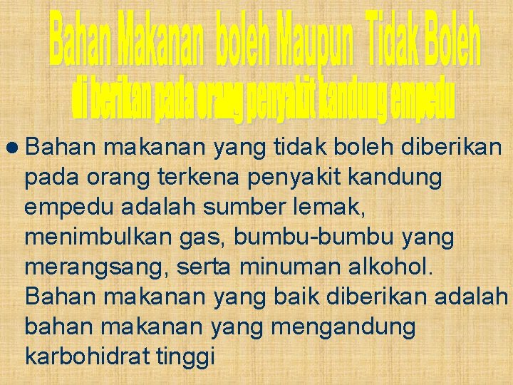 l Bahan makanan yang tidak boleh diberikan pada orang terkena penyakit kandung empedu adalah