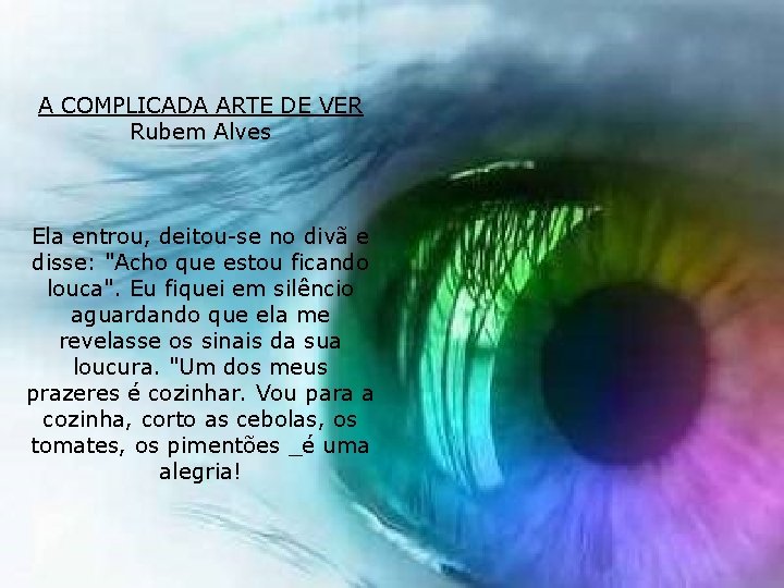 A COMPLICADA ARTE DE VER Rubem Alves Ela entrou, deitou-se no divã e disse: