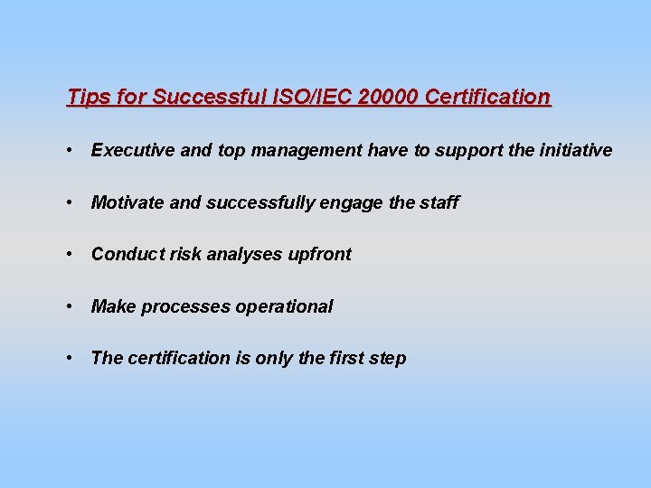 Tips for Successful ISO/IEC 20000 Certification • Executive and top management have to support