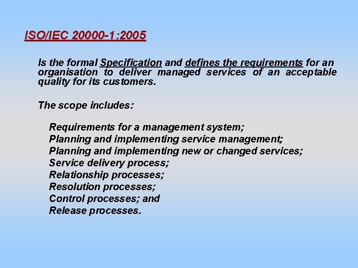 ISO/IEC 20000 -1: 2005 Is the formal Specification and defines the requirements for an