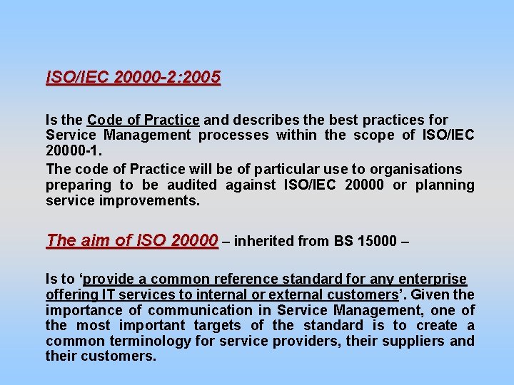 ISO/IEC 20000 -2: 2005 Is the Code of Practice and describes the best practices