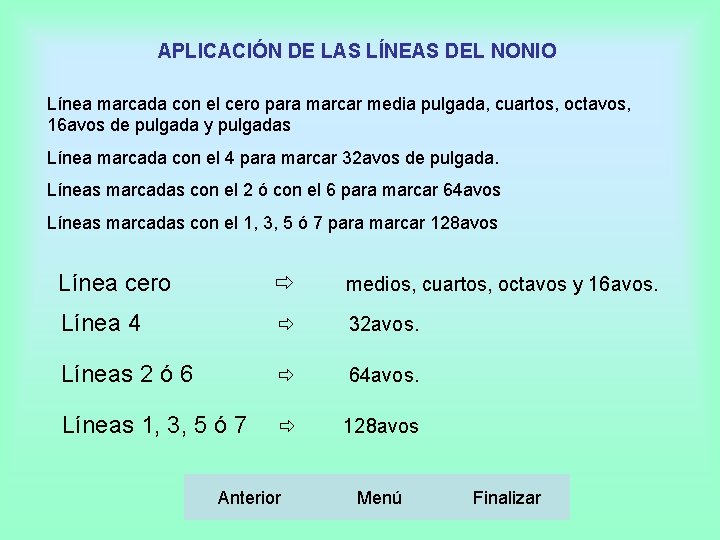 APLICACIÓN DE LAS LÍNEAS DEL NONIO Línea marcada con el cero para marcar media