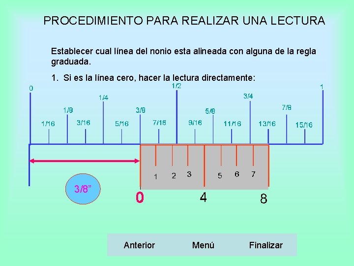 PROCEDIMIENTO PARA REALIZAR UNA LECTURA Establecer cual línea del nonio esta alineada con alguna