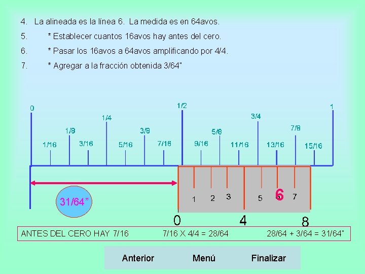 4. La alineada es la línea 6. La medida es en 64 avos. 5.