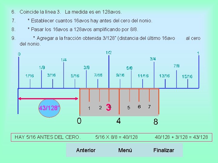 6. Coincide la línea 3. La medida es en 128 avos. 7. * Establecer