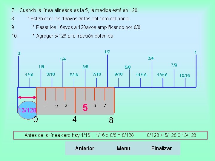 7. Cuando la línea alineada es la 5, la medida está en 128. 8.