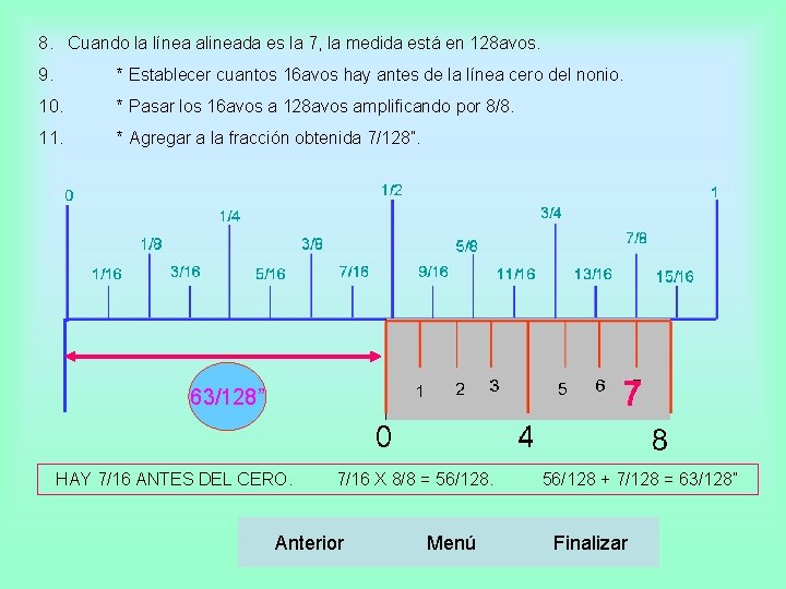 8. Cuando la línea alineada es la 7, la medida está en 128 avos.