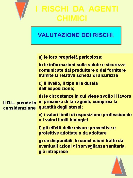 I RISCHI DA AGENTI CHIMICI VALUTAZIONE DEI RISCHI. a) le loro proprietà pericolose; b)