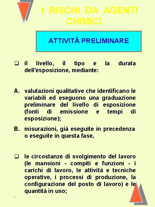 I RISCHI DA AGENTI CHIMICI ATTIVITÀ PRELIMINARE q il livello, il tipo e dell'esposizione,