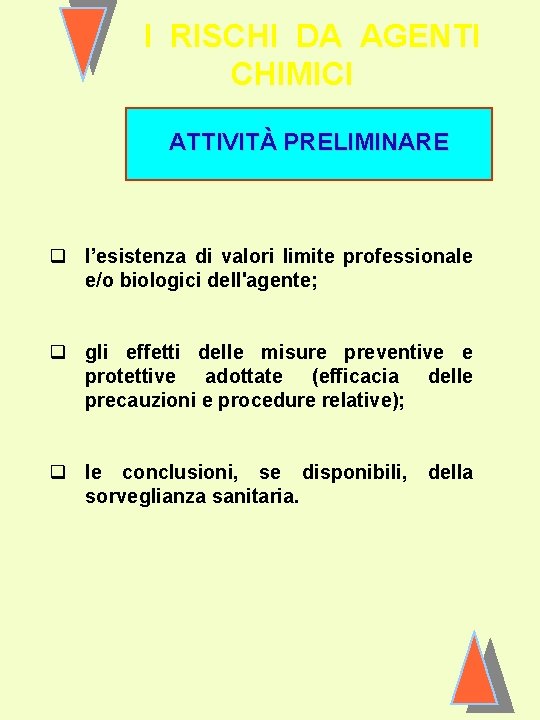 I RISCHI DA AGENTI CHIMICI ATTIVITÀ PRELIMINARE q l’esistenza di valori limite professionale e/o