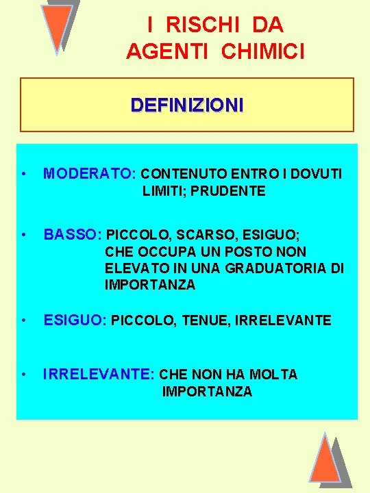 I RISCHI DA AGENTI CHIMICI DEFINIZIONI • MODERATO: CONTENUTO ENTRO I DOVUTI LIMITI; PRUDENTE