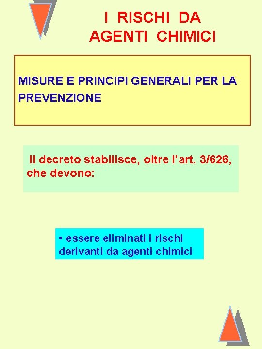 I RISCHI DA AGENTI CHIMICI MISURE E PRINCIPI GENERALI PER LA PREVENZIONE Il decreto