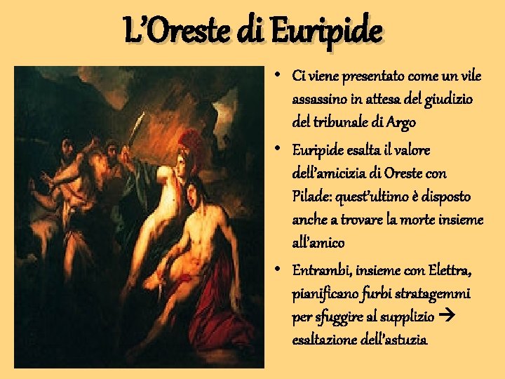 L’Oreste di Euripide • Ci viene presentato come un vile assassino in attesa del