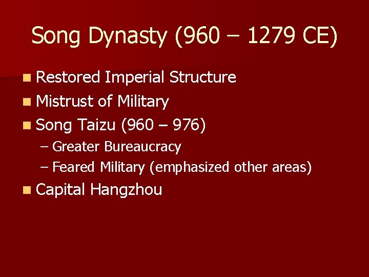 Song Dynasty (960 – 1279 CE) n Restored Imperial Structure n Mistrust of Military